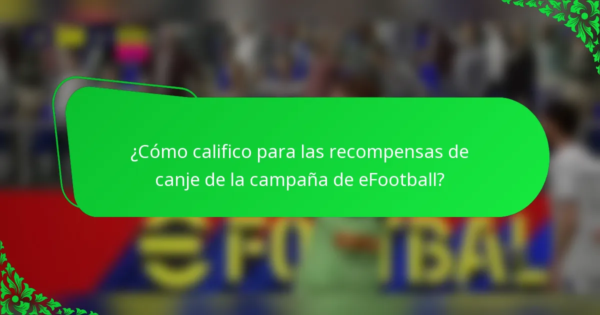 ¿Cómo califico para las recompensas de canje de la campaña de eFootball?