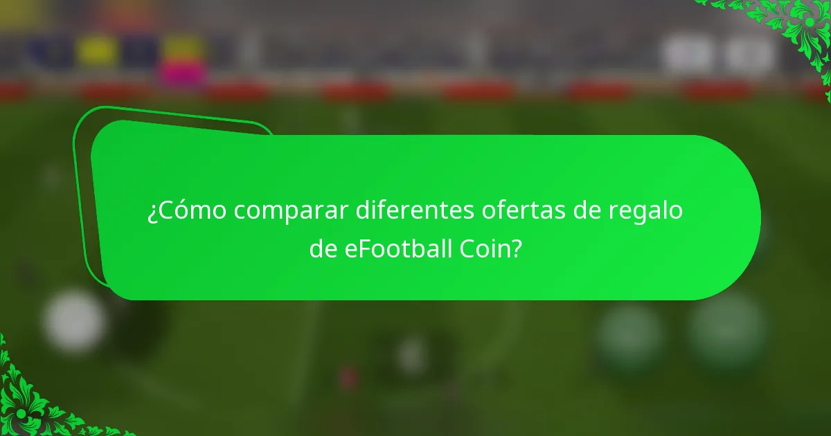 ¿Cómo comparar diferentes ofertas de regalo de eFootball Coin?