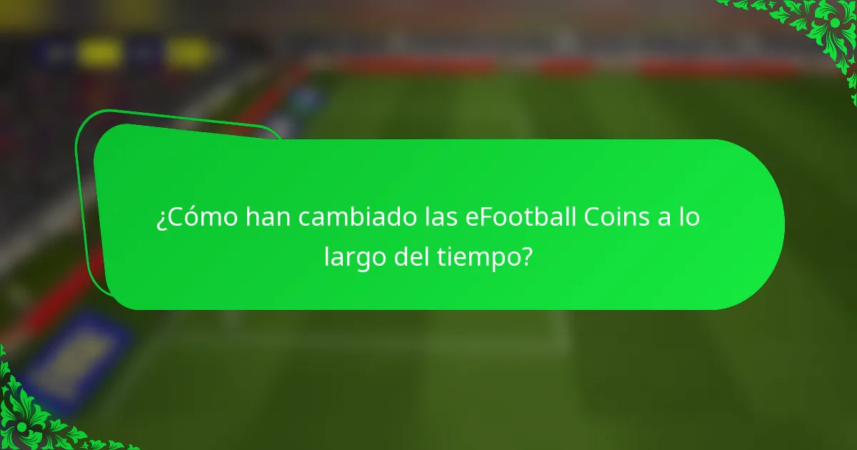 ¿Cómo han cambiado las eFootball Coins a lo largo del tiempo?