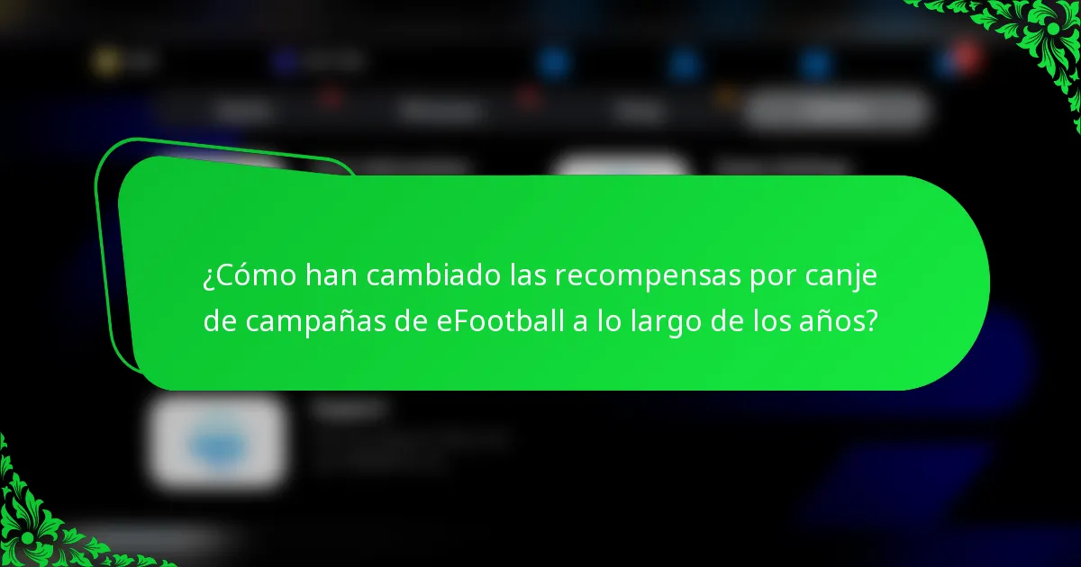 ¿Cómo han cambiado las recompensas por canje de campañas de eFootball a lo largo de los años?