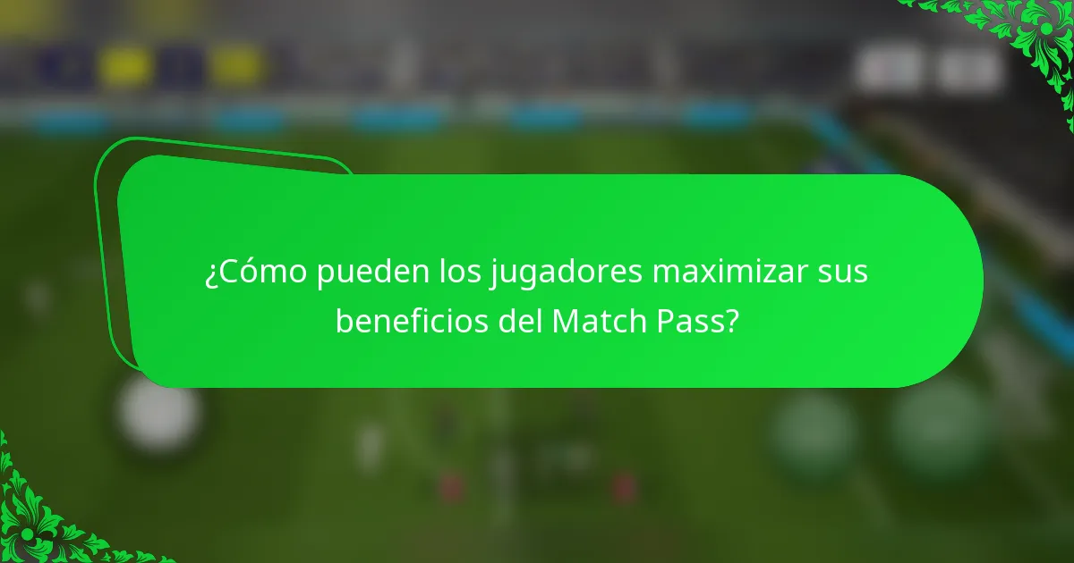 ¿Cómo pueden los jugadores maximizar sus beneficios del Match Pass?