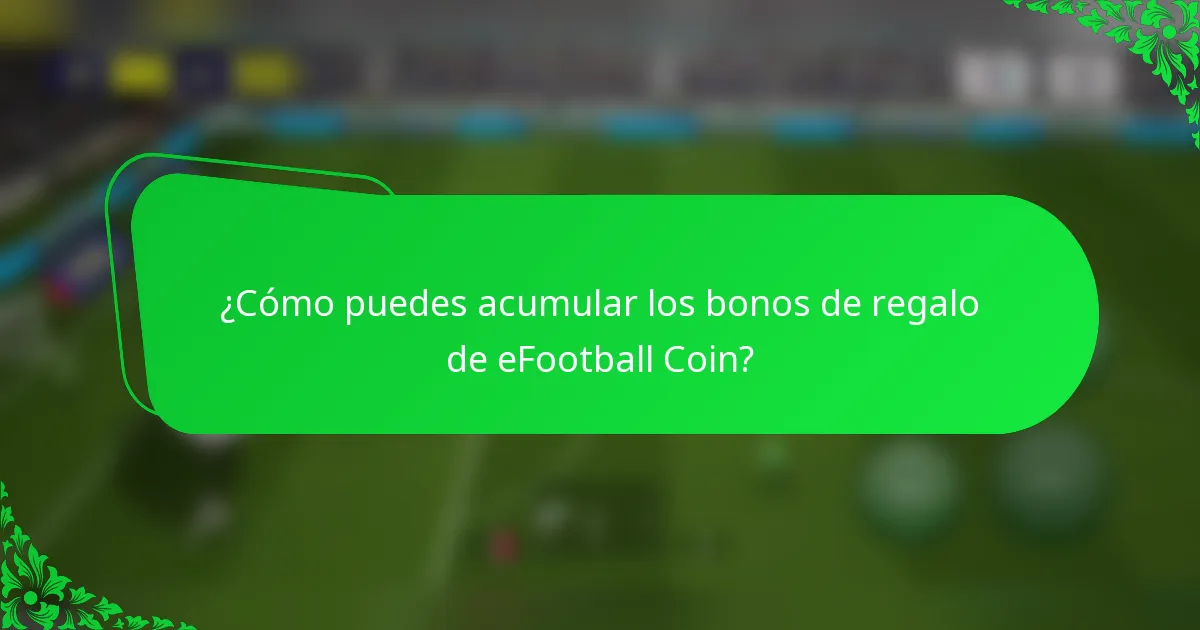 ¿Cómo puedes acumular los bonos de regalo de eFootball Coin?