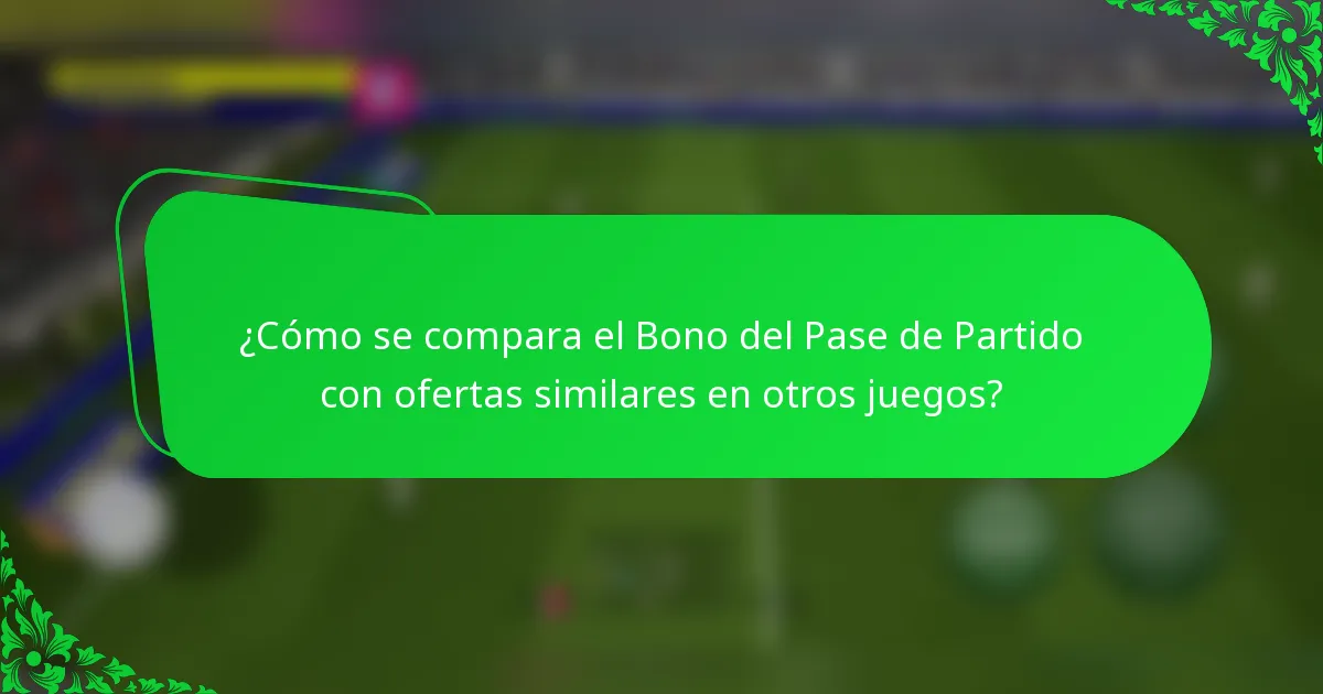 ¿Cómo se compara el Bono del Pase de Partido con ofertas similares en otros juegos?