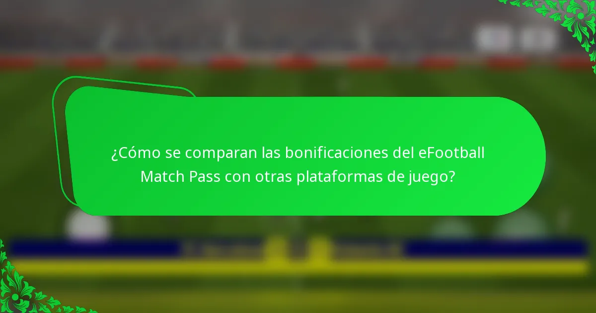 ¿Cómo se comparan las bonificaciones del eFootball Match Pass con otras plataformas de juego?