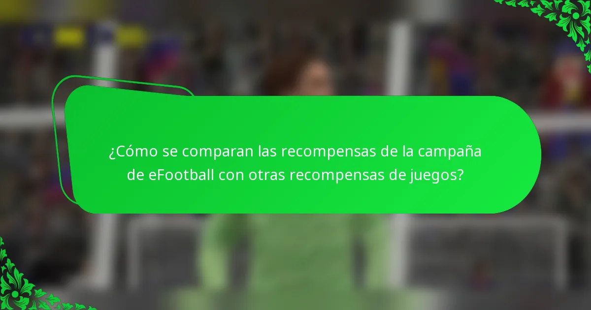 ¿Cómo se comparan las recompensas de la campaña de eFootball con otras recompensas de juegos?