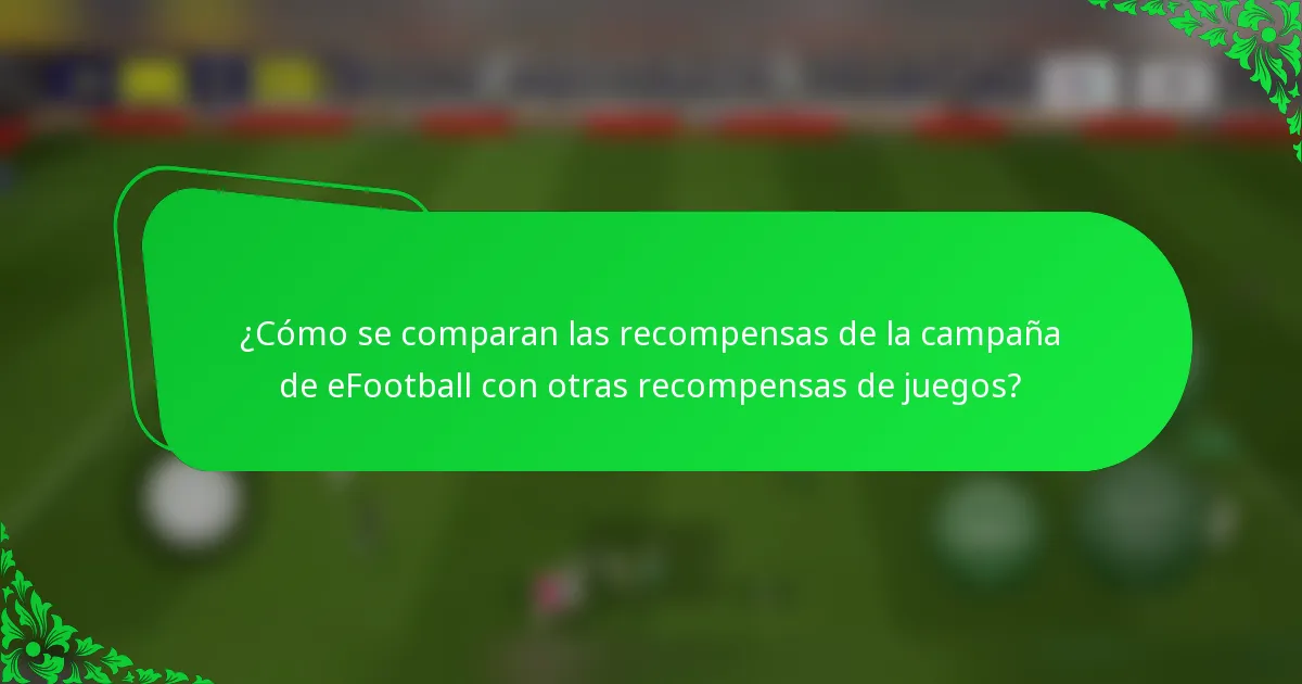 ¿Cómo se comparan las recompensas de la campaña de eFootball con otras recompensas de juegos?