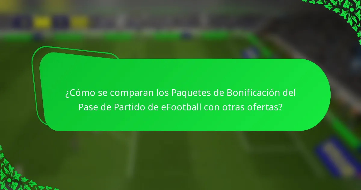 ¿Cómo se comparan los Paquetes de Bonificación del Pase de Partido de eFootball con otras ofertas?