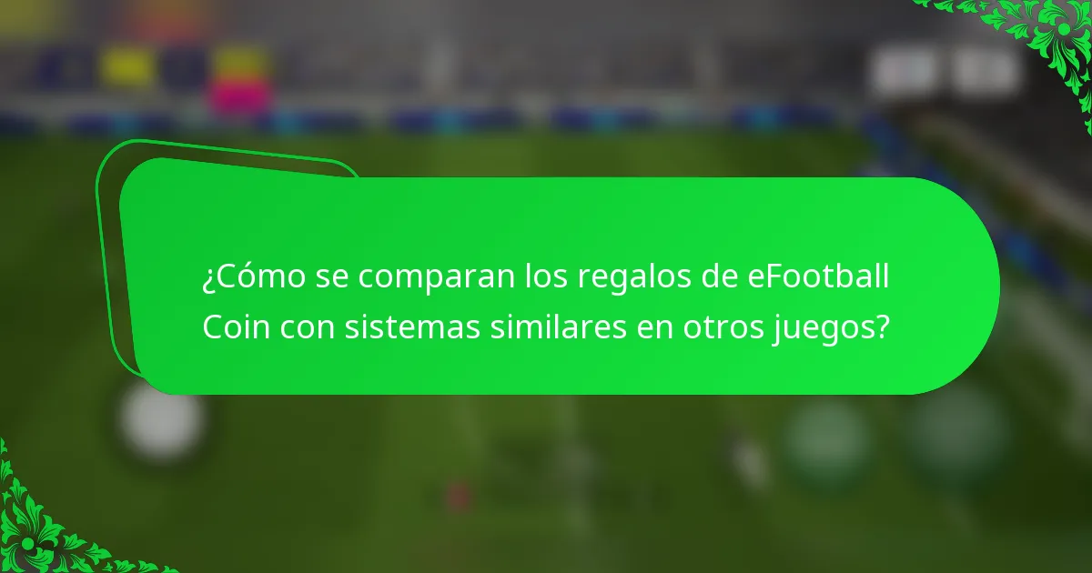 ¿Cómo se comparan los regalos de eFootball Coin con sistemas similares en otros juegos?