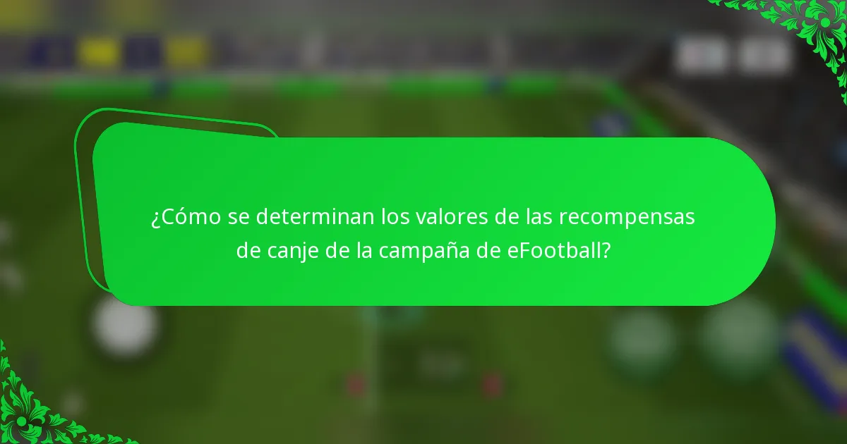 ¿Cómo se determinan los valores de las recompensas de canje de la campaña de eFootball?