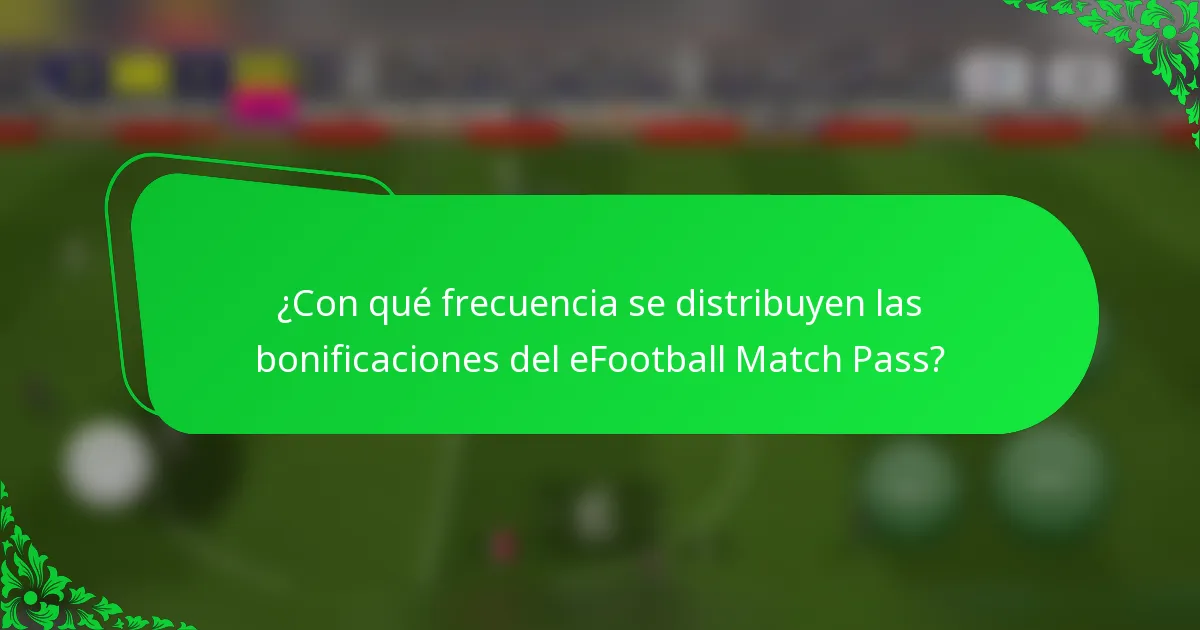 ¿Con qué frecuencia se distribuyen las bonificaciones del eFootball Match Pass?