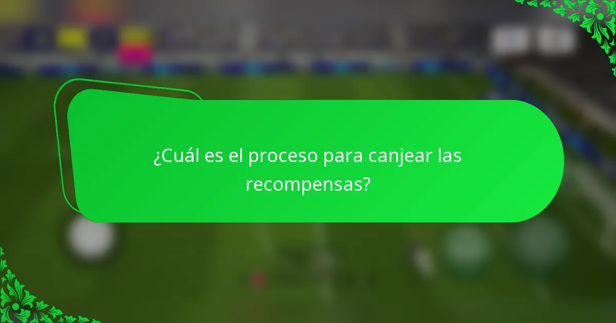 ¿Cuál es el proceso para canjear las recompensas?