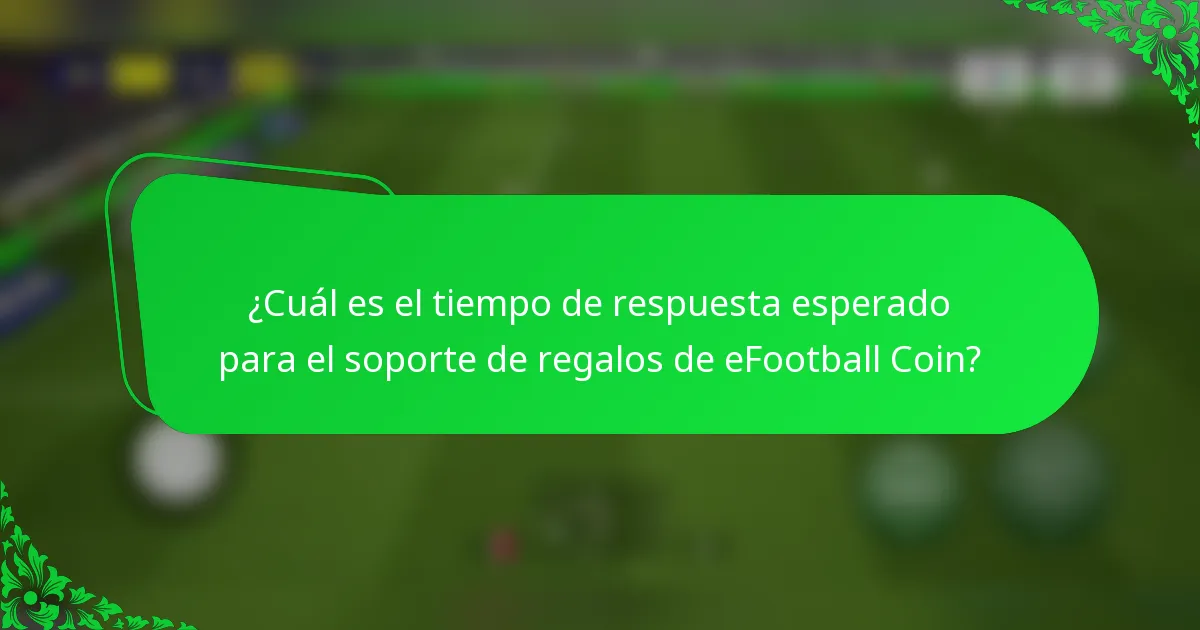 ¿Cuál es el tiempo de respuesta esperado para el soporte de regalos de eFootball Coin?