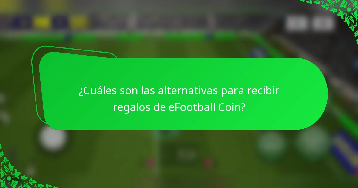 ¿Cuáles son las alternativas para recibir regalos de eFootball Coin?
