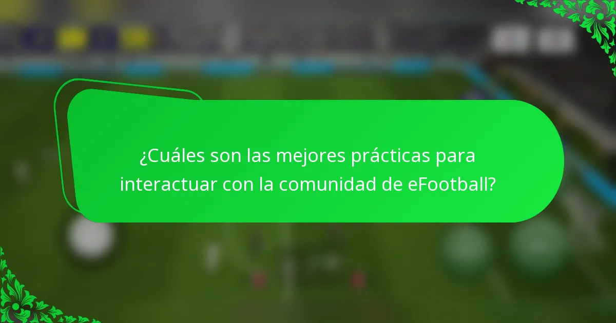 ¿Cuáles son las mejores prácticas para interactuar con la comunidad de eFootball?