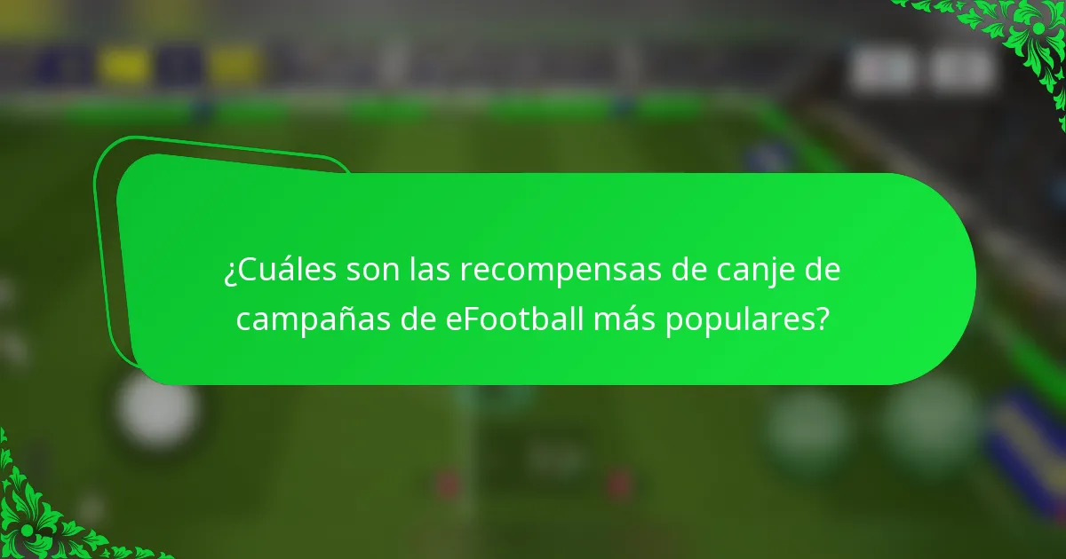 ¿Cuáles son las recompensas de canje de campañas de eFootball más populares?