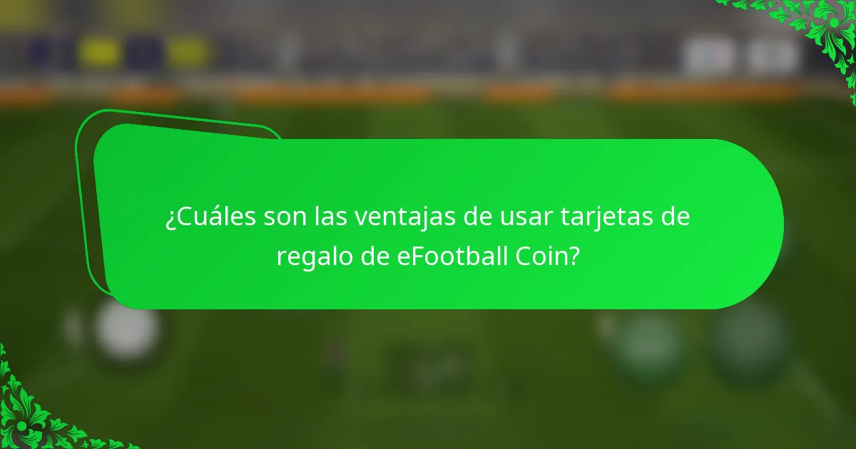 ¿Cuáles son las ventajas de usar tarjetas de regalo de eFootball Coin?