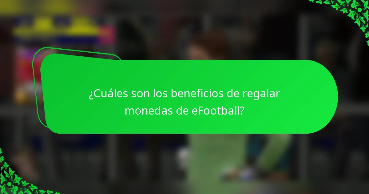 ¿Cuáles son los beneficios de regalar monedas de eFootball?