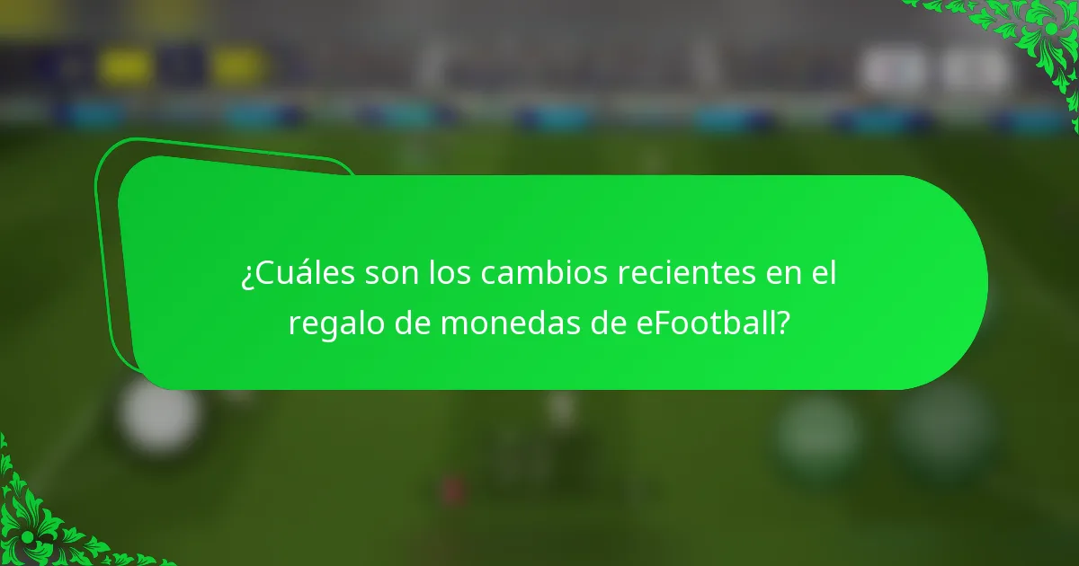 ¿Cuáles son los cambios recientes en el regalo de monedas de eFootball?