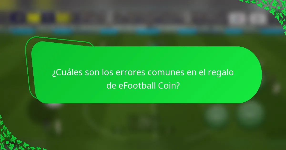 ¿Cuáles son los errores comunes en el regalo de eFootball Coin?