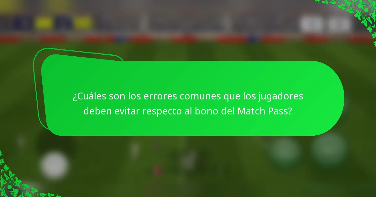 ¿Cuáles son los errores comunes que los jugadores deben evitar respecto al bono del Match Pass?