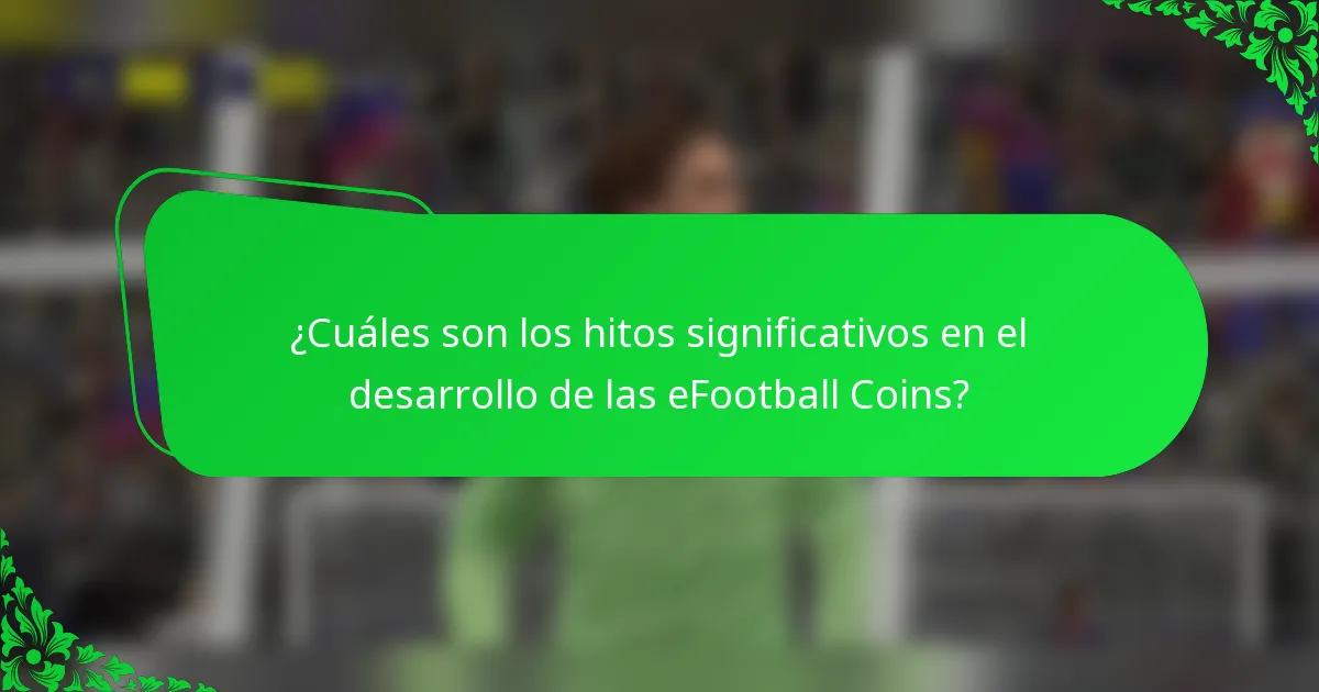 ¿Cuáles son los hitos significativos en el desarrollo de las eFootball Coins?