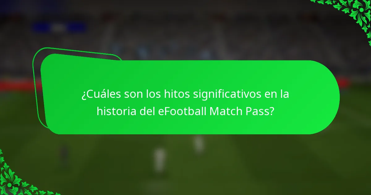 ¿Cuáles son los hitos significativos en la historia del eFootball Match Pass?