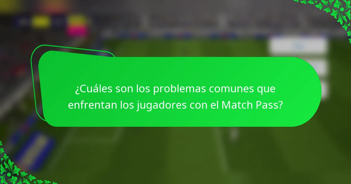 ¿Cuáles son los problemas comunes que enfrentan los jugadores con el Match Pass?