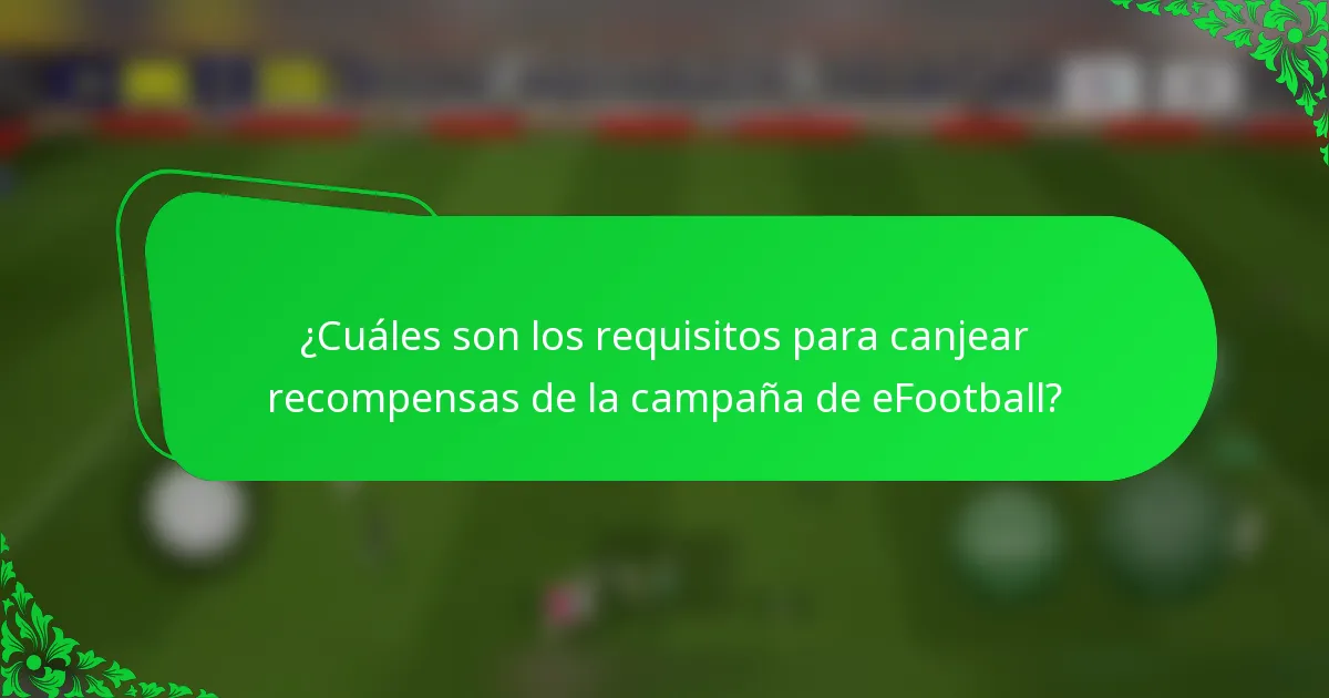 ¿Cuáles son los requisitos para canjear recompensas de la campaña de eFootball?