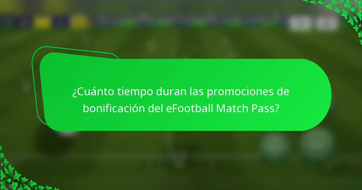 ¿Cuánto tiempo duran las promociones de bonificación del eFootball Match Pass?