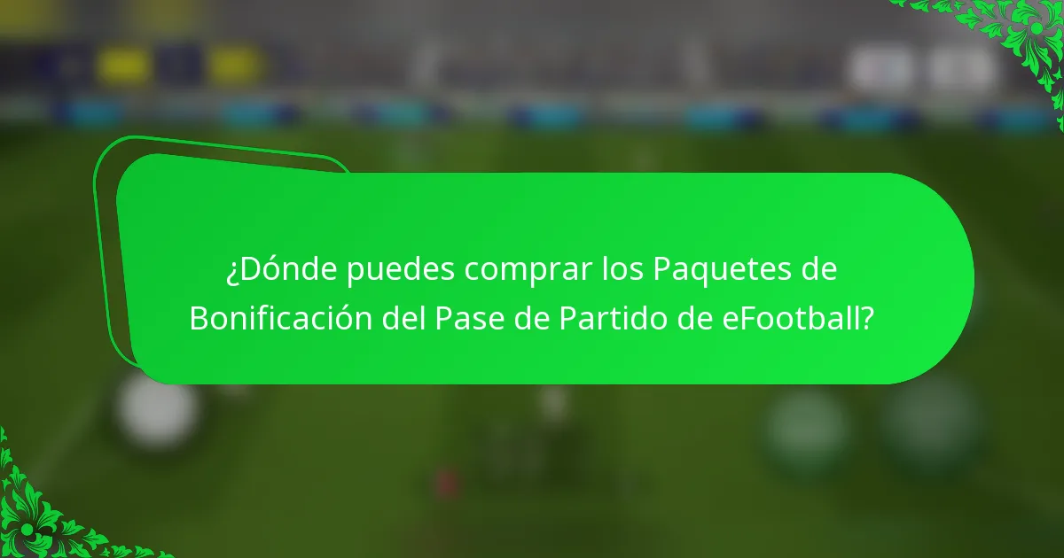 ¿Dónde puedes comprar los Paquetes de Bonificación del Pase de Partido de eFootball?