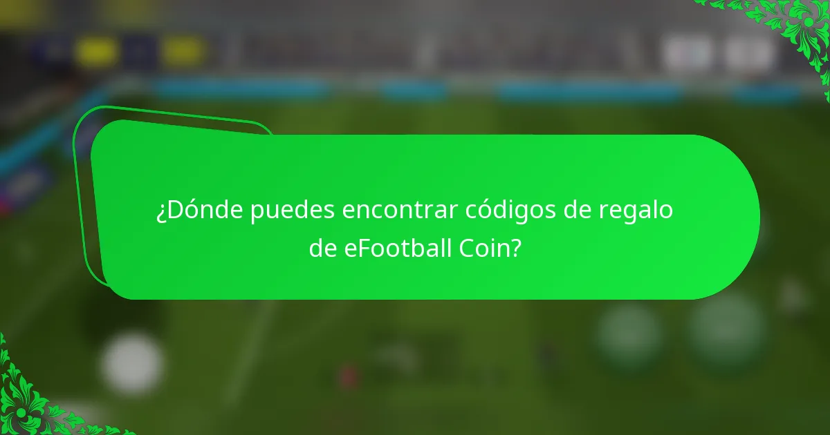 ¿Dónde puedes encontrar códigos de regalo de eFootball Coin?