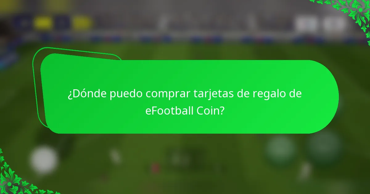 ¿Dónde puedo comprar tarjetas de regalo de eFootball Coin?