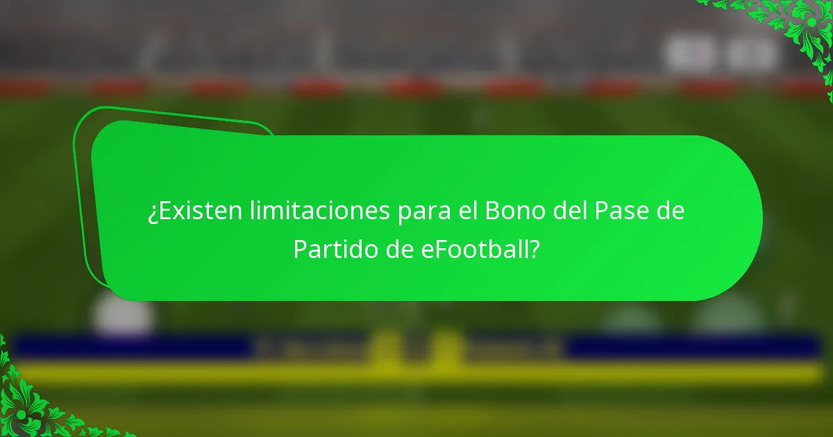¿Existen limitaciones para el Bono del Pase de Partido de eFootball?