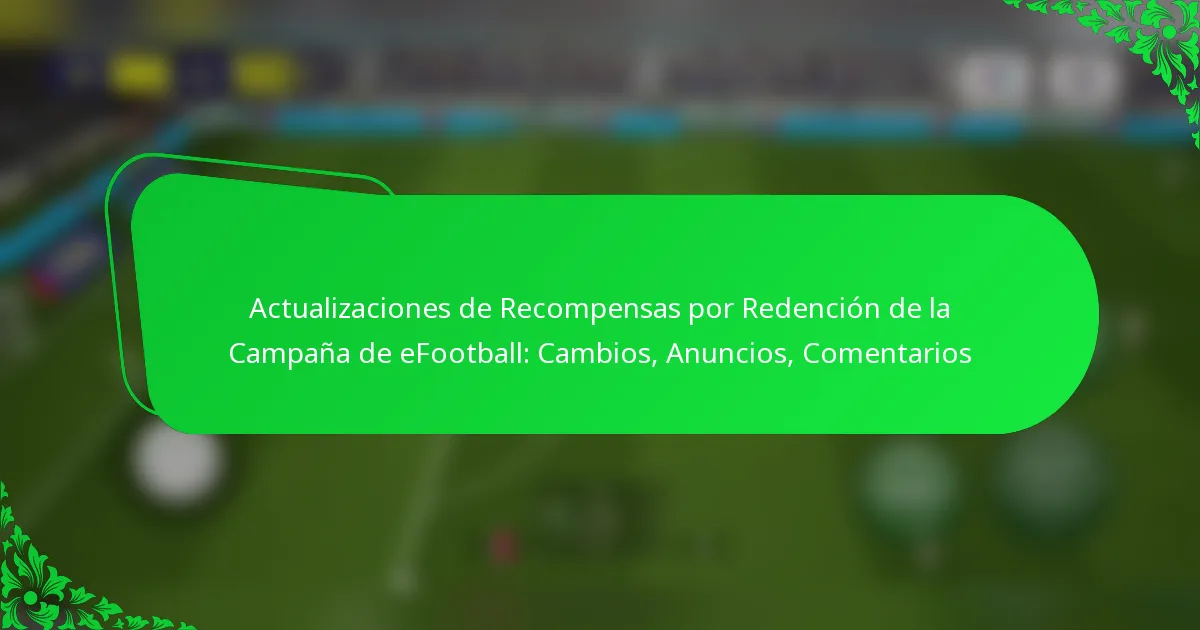 Actualizaciones de Recompensas por Redención de la Campaña de eFootball: Cambios, Anuncios, Comentarios