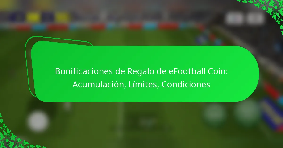 Bonificaciones de Regalo de eFootball Coin: Acumulación, Límites, Condiciones