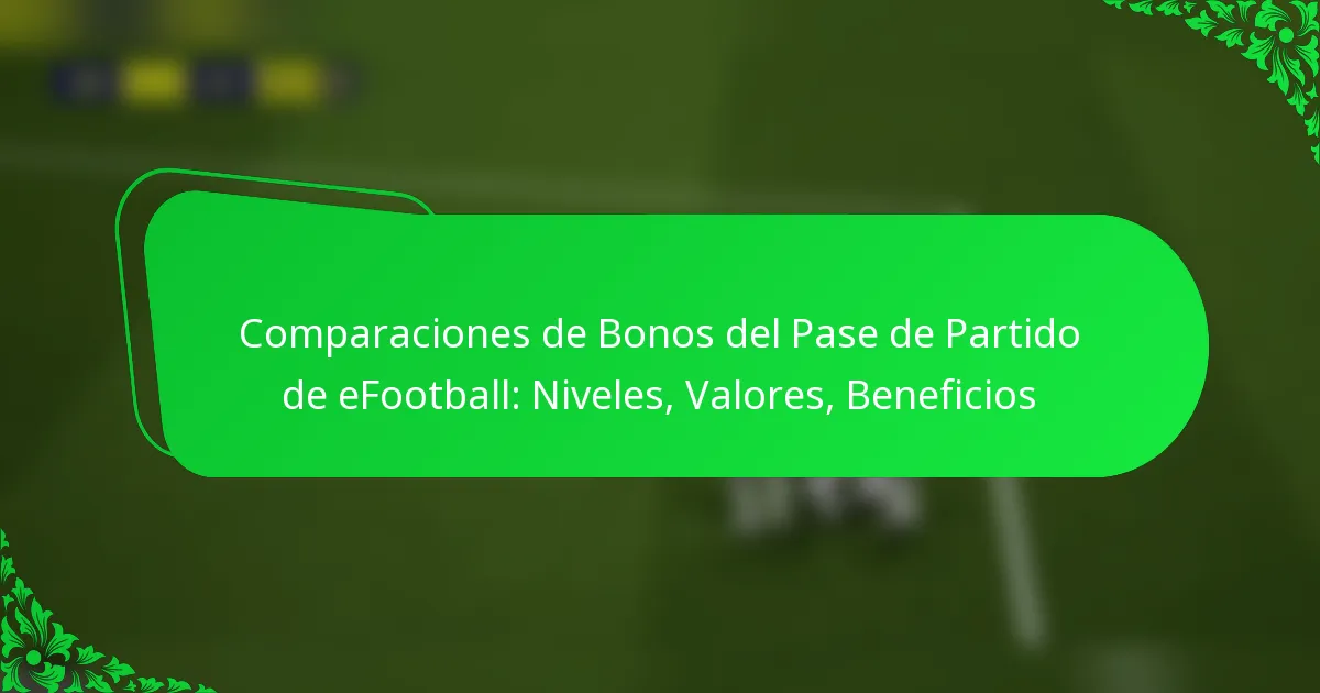 Comparaciones de Bonos del Pase de Partido de eFootball: Niveles, Valores, Beneficios