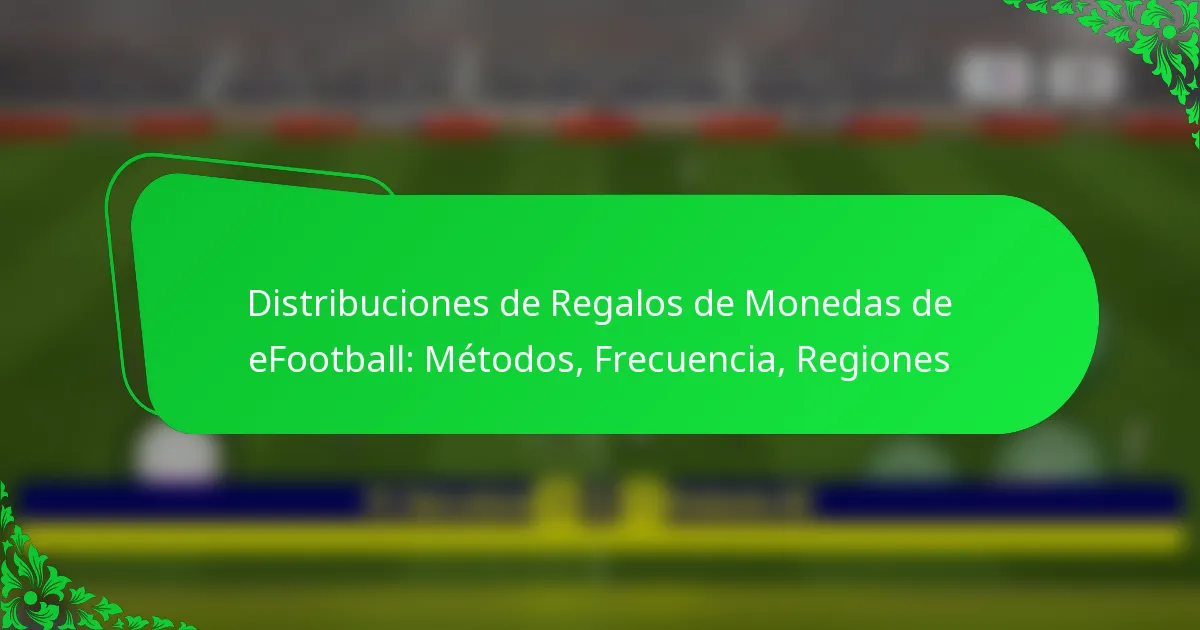 Distribuciones de Regalos de Monedas de eFootball: Métodos, Frecuencia, Regiones