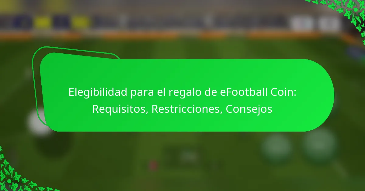 Elegibilidad para el regalo de eFootball Coin: Requisitos, Restricciones, Consejos