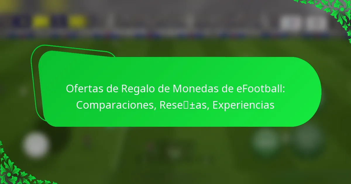 Ofertas de Regalo de Monedas de eFootball: Comparaciones, Reseñas, Experiencias