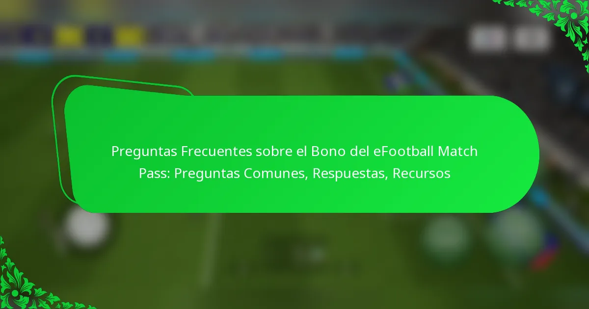 Preguntas Frecuentes sobre el Bono del eFootball Match Pass: Preguntas Comunes, Respuestas, Recursos
