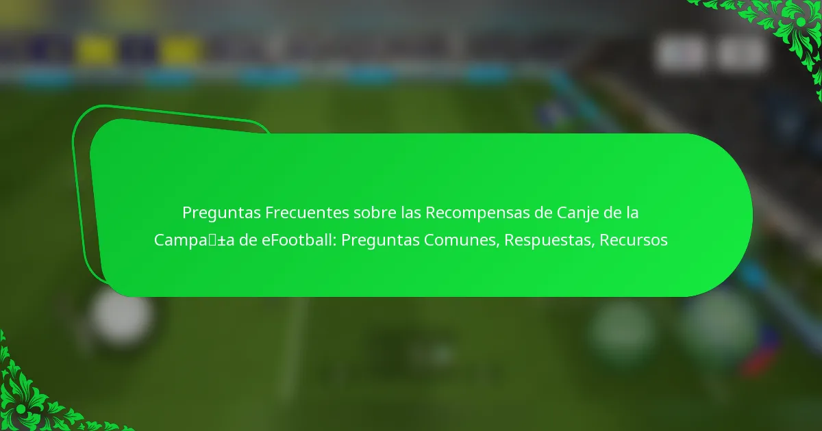 Preguntas Frecuentes sobre las Recompensas de Canje de la Campaña de eFootball: Preguntas Comunes, Respuestas, Recursos