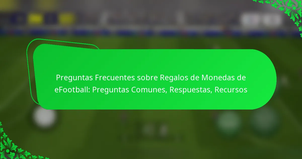 Preguntas Frecuentes sobre Regalos de Monedas de eFootball: Preguntas Comunes, Respuestas, Recursos