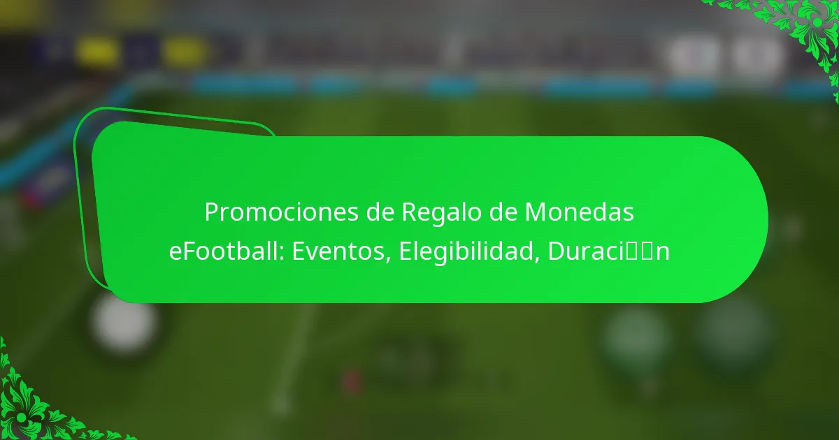 Promociones de Regalo de Monedas eFootball: Eventos, Elegibilidad, Duración