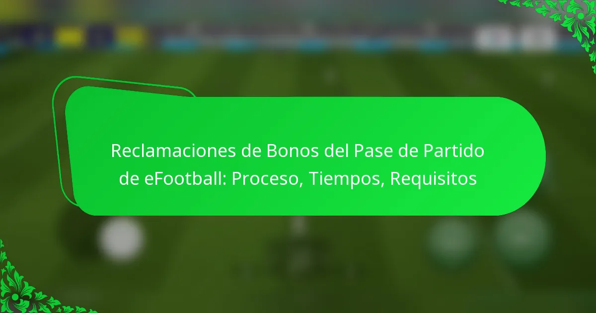 Reclamaciones de Bonos del Pase de Partido de eFootball: Proceso, Tiempos, Requisitos