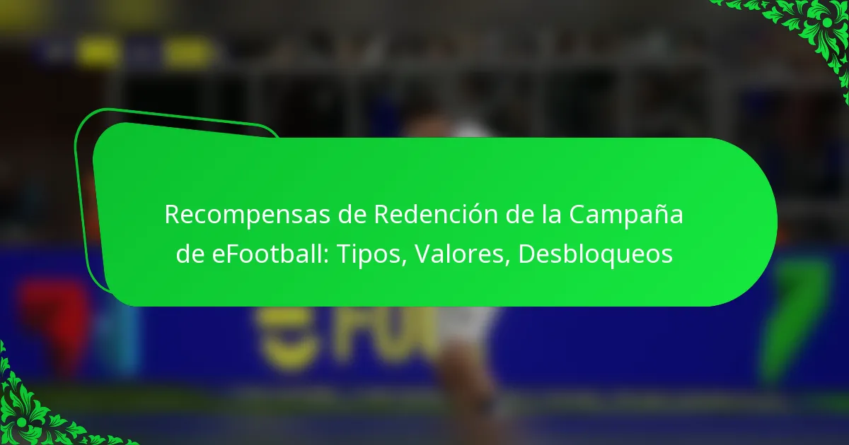 Recompensas de Redención de la Campaña de eFootball: Tipos, Valores, Desbloqueos