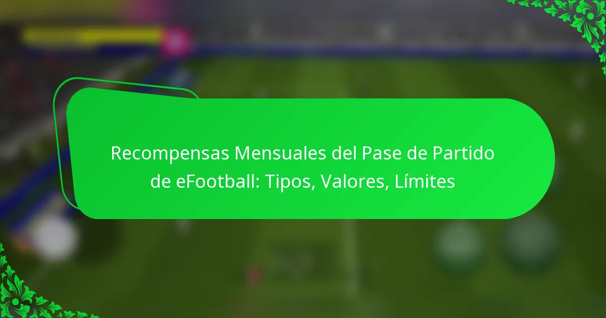 Recompensas Mensuales del Pase de Partido de eFootball: Tipos, Valores, Límites