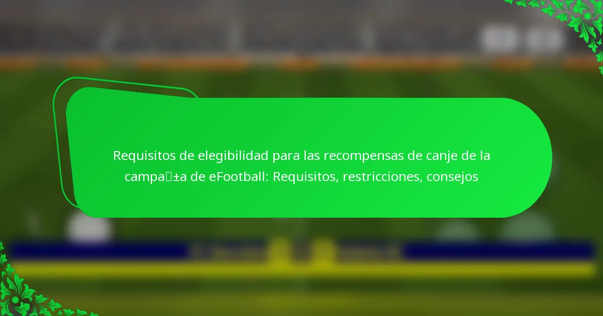Requisitos de elegibilidad para las recompensas de canje de la campaña de eFootball: Requisitos, restricciones, consejos