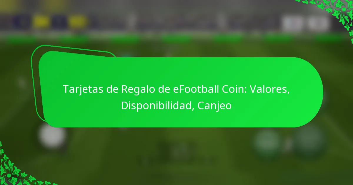 Tarjetas de Regalo de eFootball Coin: Valores, Disponibilidad, Canjeo