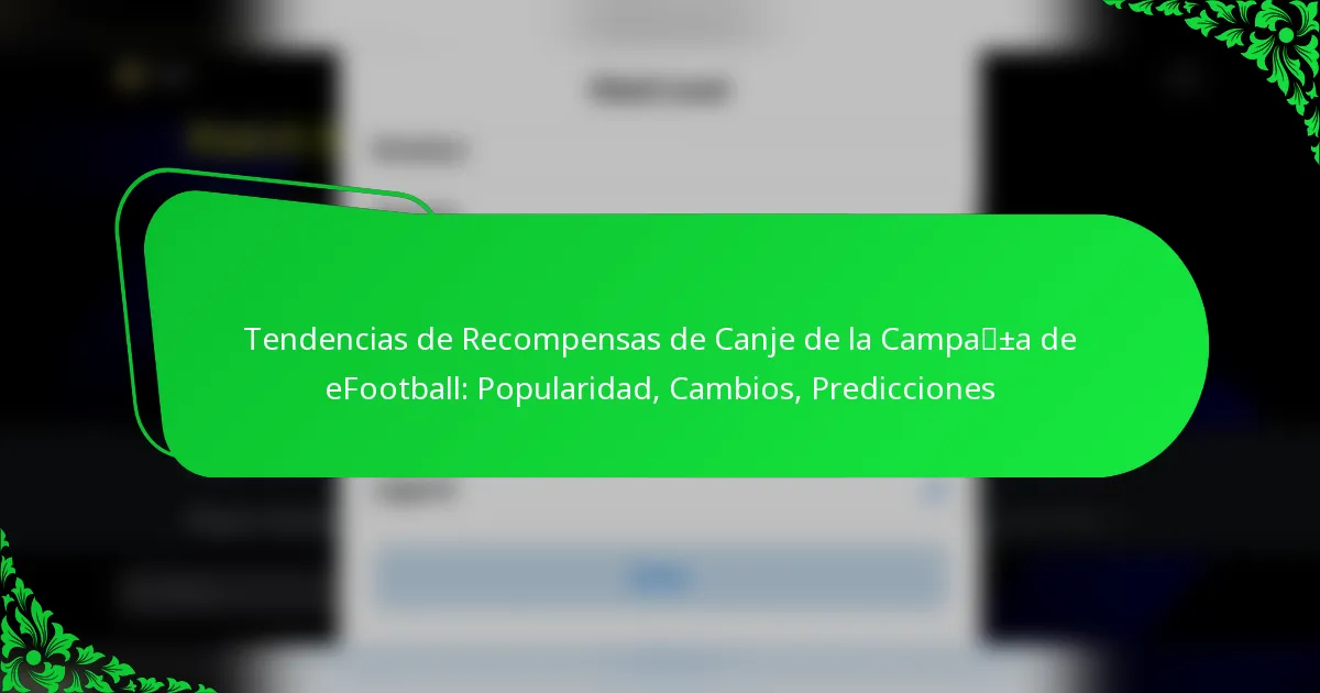 Tendencias de Recompensas de Canje de la Campaña de eFootball: Popularidad, Cambios, Predicciones
