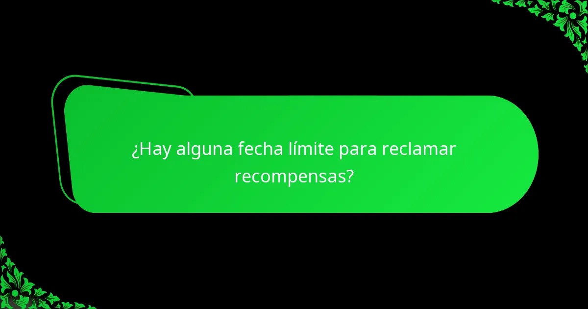 ¿Hay alguna fecha límite para reclamar recompensas?